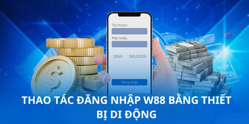 Các bước tiến hành truy cập nhà cái cá cược hàng đầu châu Á W88