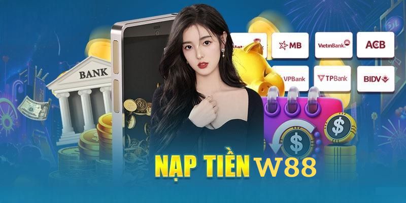 Cách nạp tiền W88 qua bank ngân hàng