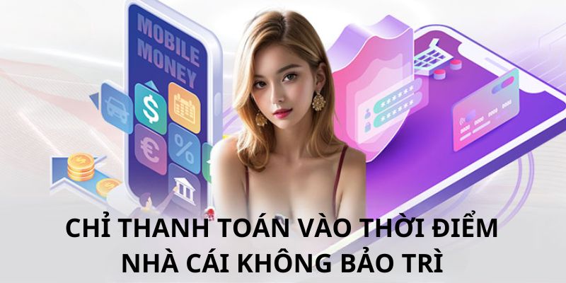 Người dùng không nên thực hiện thanh toán khi nhà cái ra thông báo bảo trì